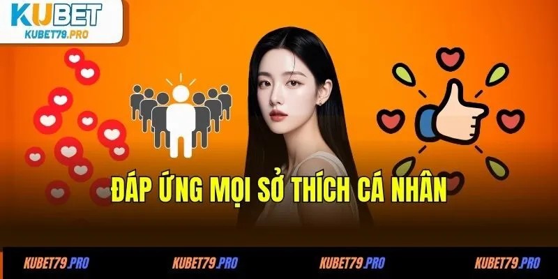 Đáp ứng mọi sở thích cá nhân